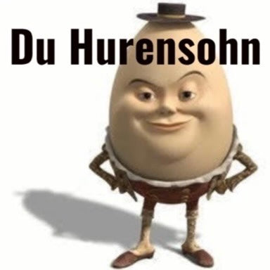 du hurensohn 🥚
