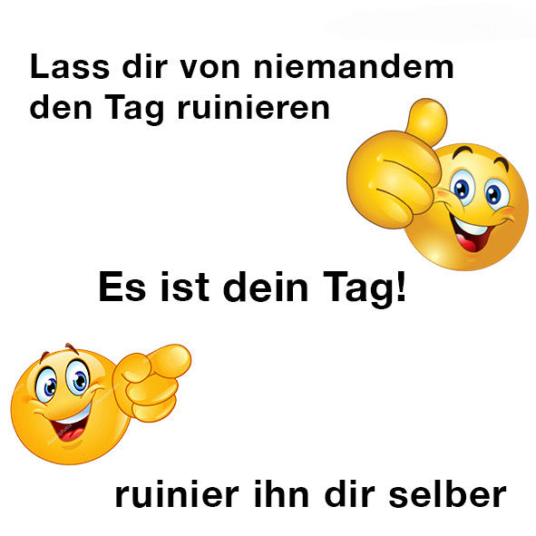 ES IST DEIN TAG!