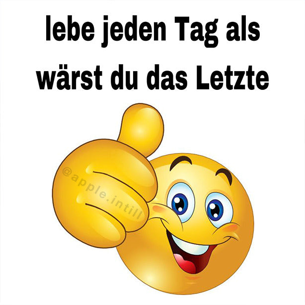 LEBE JEDEN TAG ALS WÄRST DU DAS LETZTE